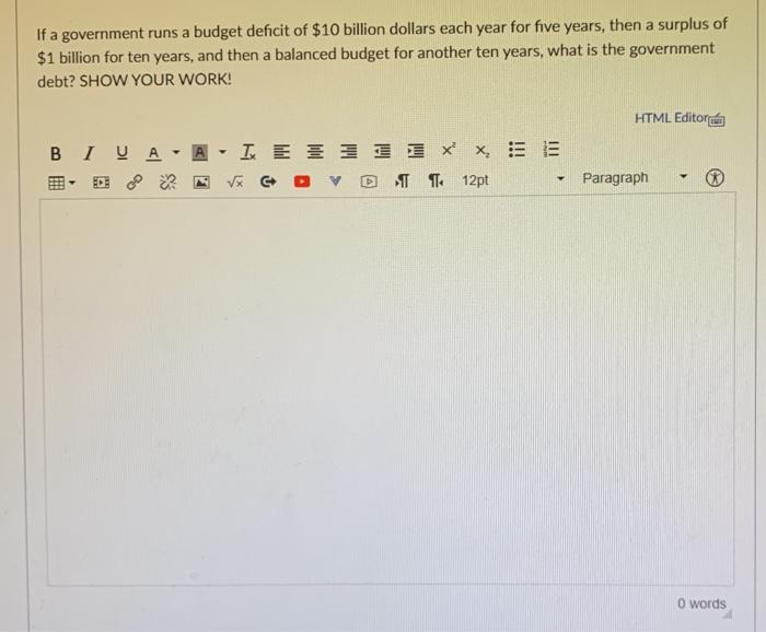 Solved If a government runs a budget deficit of $10 billion | Chegg.com