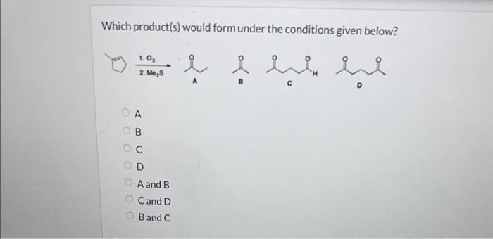 Solved Which Product(s) Would Form Under The Conditions | Chegg.com