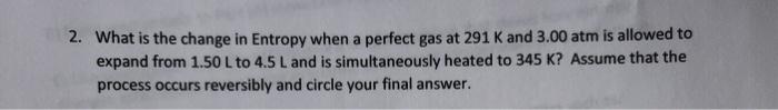 Solved 2. What is the change in Entropy when a perfect gas | Chegg.com