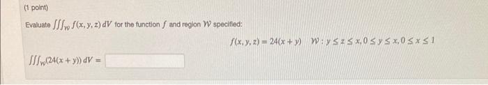 Evaluate \( \iiint_{W} f(x, y, z) d V \) for the function \( f \) and region \( W \) specified: \[ f(x, y, z)=24(x+y) \quad w