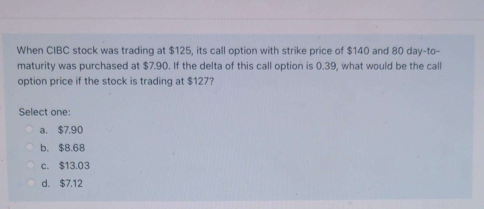 Solved When CIBC stock was trading at $125, its call option | Chegg.com
