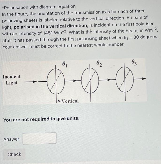 *Polarisation with diagram equation
In the figure, the orientation of the transmission axis for each of three polarizing shee