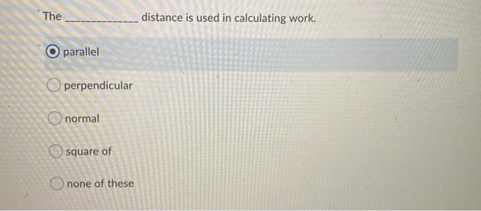 Solved The distance is used in calculating work. parallel | Chegg.com