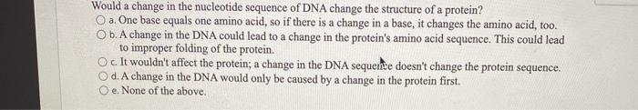 Solved Would a change in the nucleotide sequence of DNA | Chegg.com