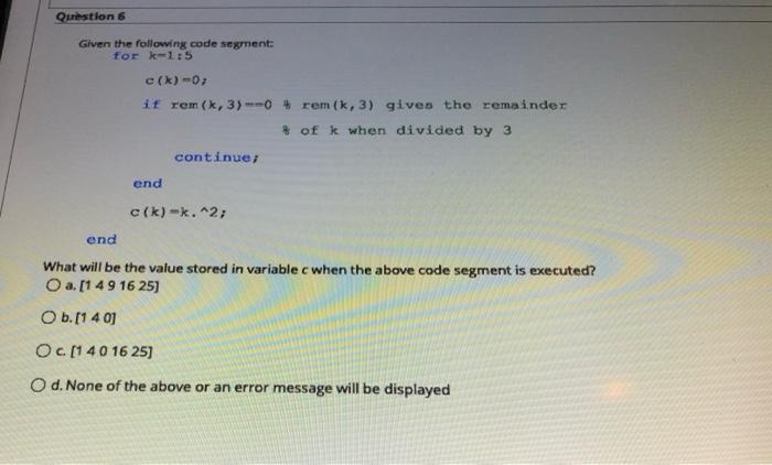 Solved Question 6 Given the following code segment: for | Chegg.com