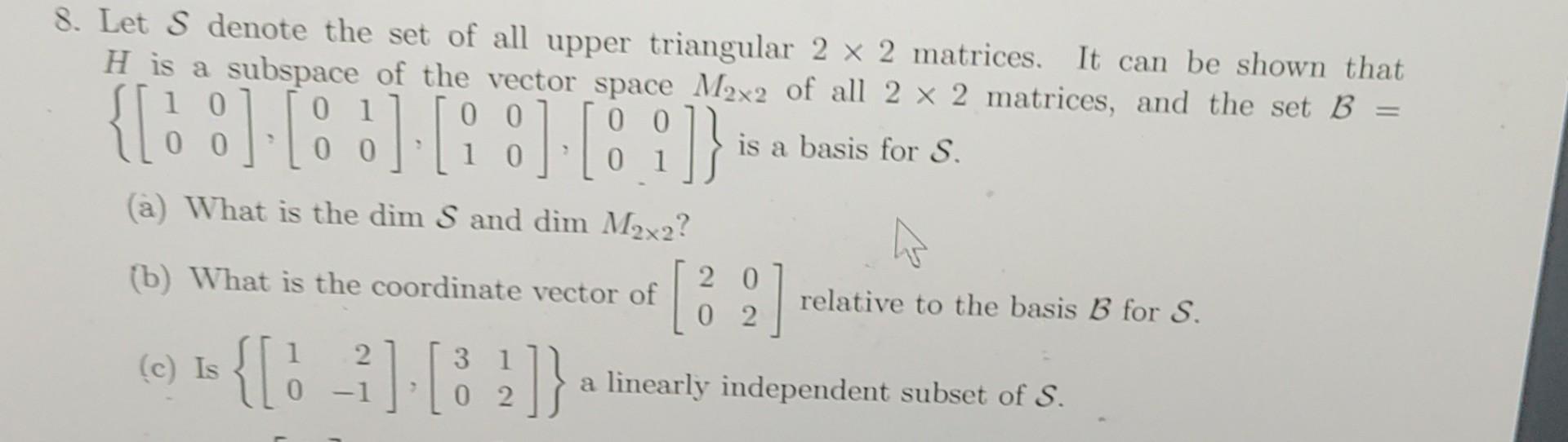Solved 8. Let S denote the set of all upper triangular 2 x 2 | Chegg.com