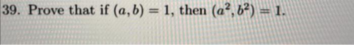 Solved 39. Prove That If (a,b)=1, Then (a2,b2)=1. | Chegg.com