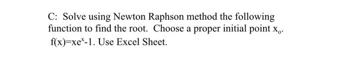 Solved C: Solve using Newton Raphson method the following | Chegg.com