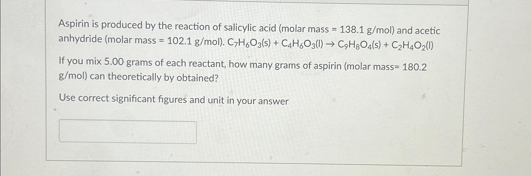 Solved Aspirin is produced by the reaction of salicylic acid