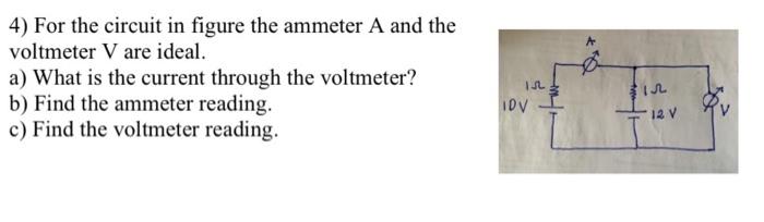 Solved 4) For the circuit in figure the ammeter A and the | Chegg.com