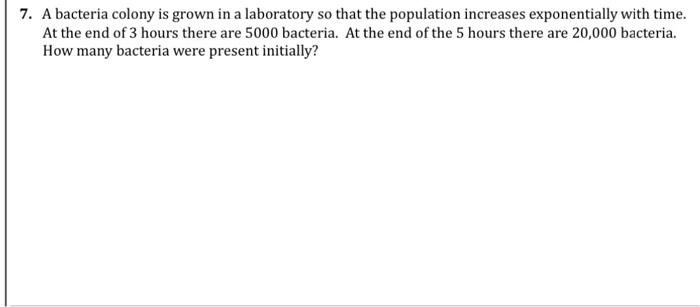 Solved 7. A bacteria colony is grown in a laboratory so that | Chegg.com