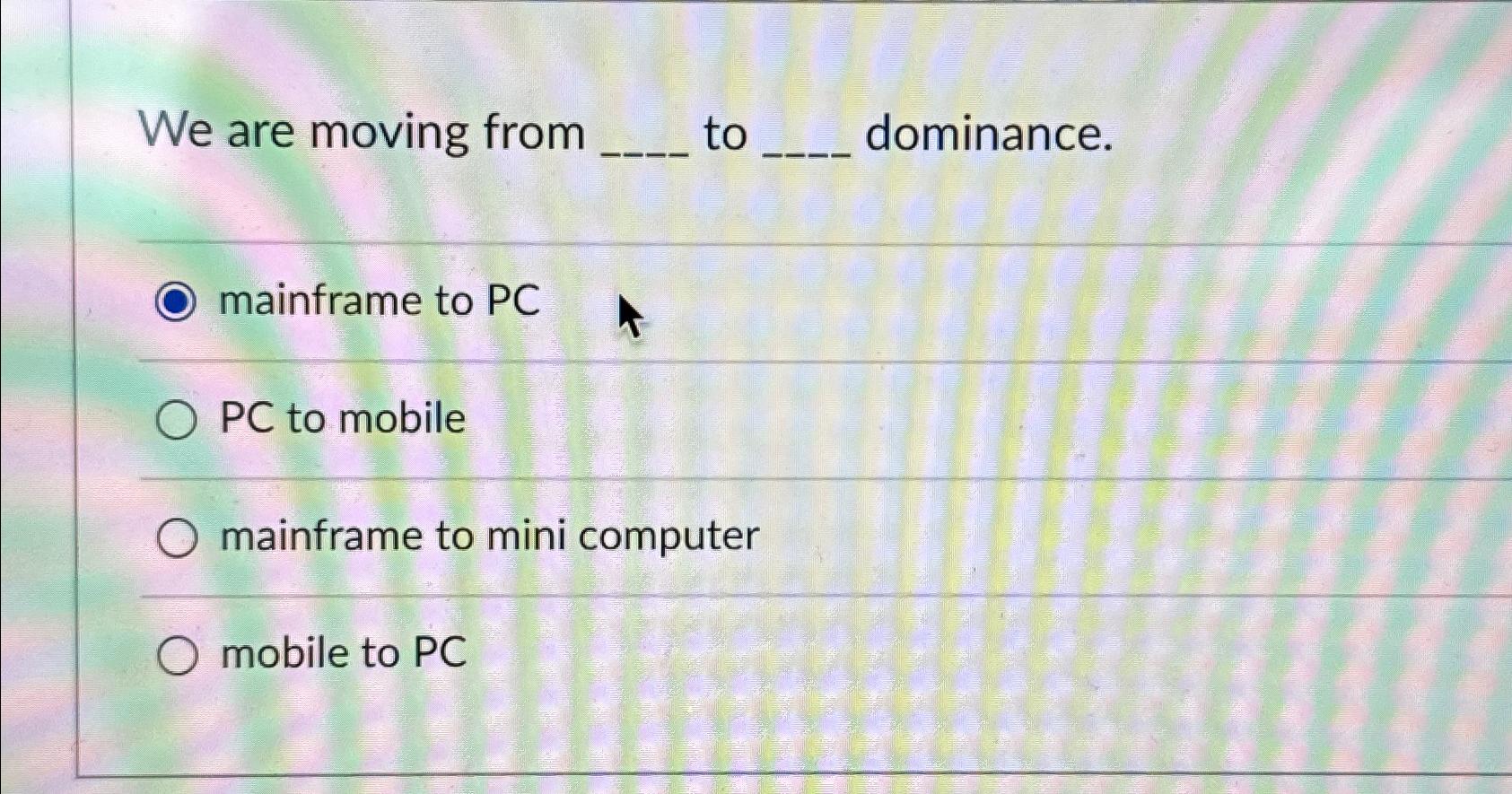 Solved We are moving from to dominance.mainframe to PCPC to | Chegg.com