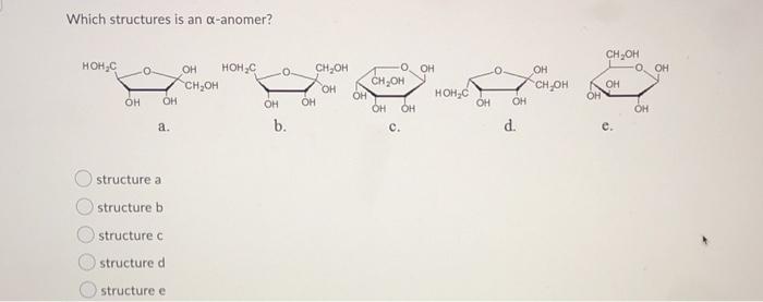 Solved Which structures is an a-anomer? CH OH нонс о 0 ОН ОН | Chegg.com