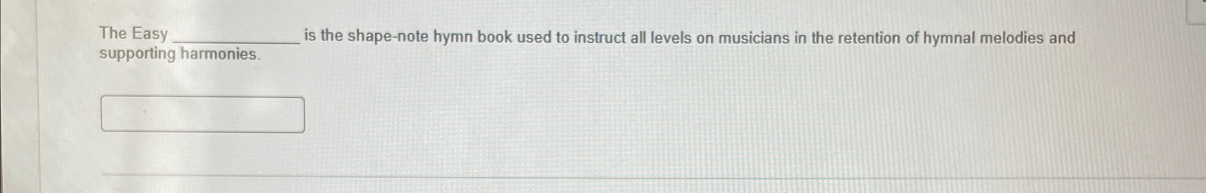 Solved The Easy q, ﻿is the shape-note hymn book used to | Chegg.com