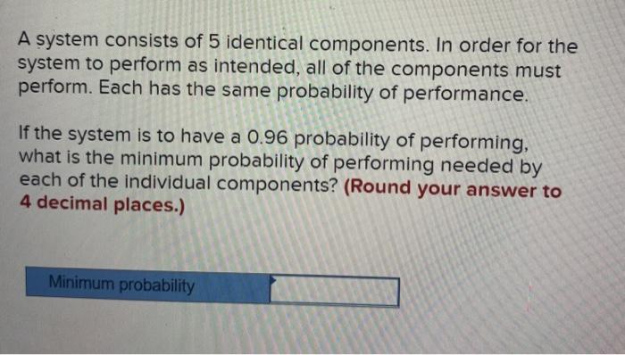 Solved A system consists of 5 identical components. In order | Chegg.com