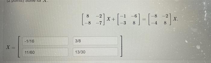 Solved [8−8−2−7]X+[−1−3−68]=[−8−4−28]X X=[] | Chegg.com