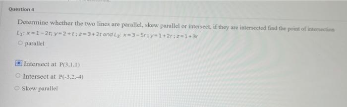 Solved Question 4 Determine whether the two lines are | Chegg.com