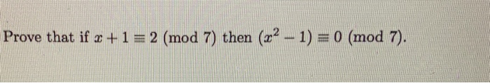 Solved Prove that if a +1 = 2 (mod 7) then (z? - 1) = 0 (mod | Chegg.com
