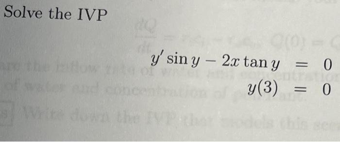 Solve the IVP \[ \begin{array}{r} y^{\prime} \sin y-2 x \tan y=0 \\ y(3)=0 \end{array} \]