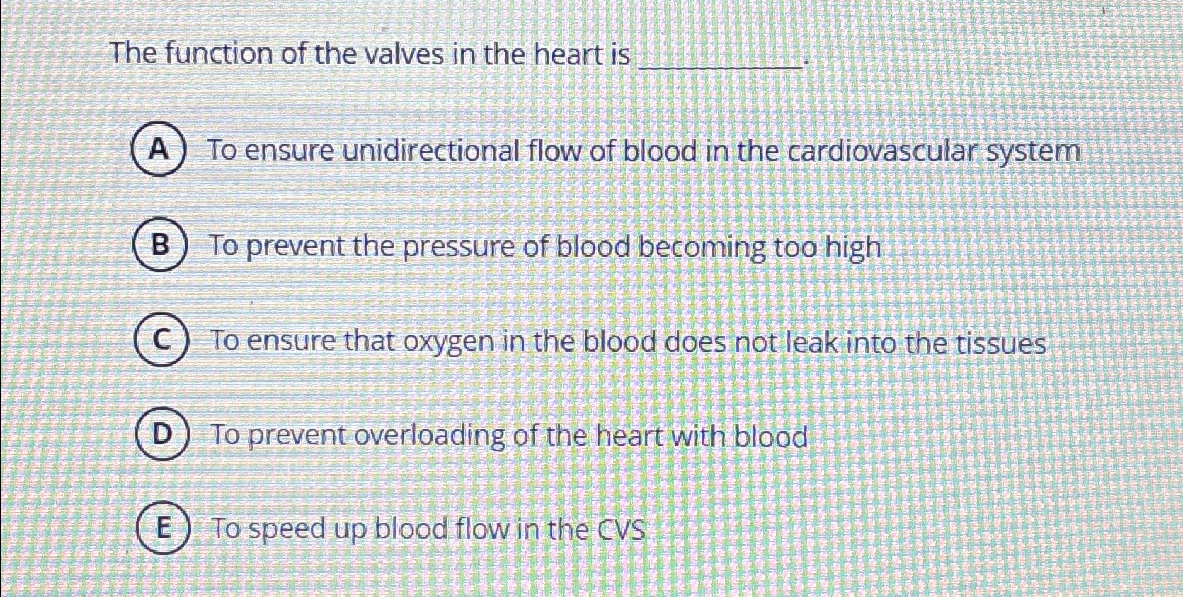 Solved The function of the valves in the heart isTo ensure