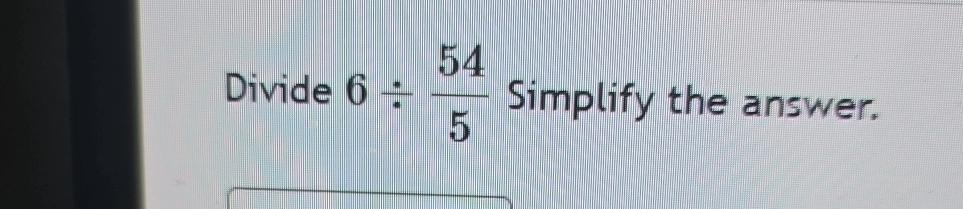 Solved Divide 6÷545 ﻿Simplify the answer. | Chegg.com