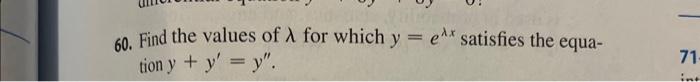 60. Find the values of \( \lambda \) for which \( y=e^{\lambda x} \) satisfies the equation \( y+y^{\prime}=y^{\prime \prime}