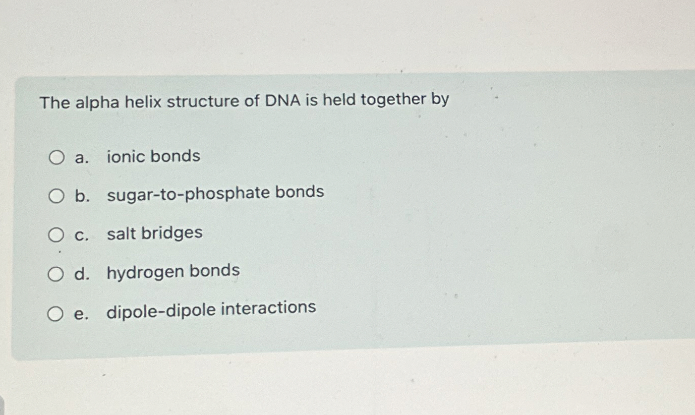 Solved The alpha helix structure of DNA is held together