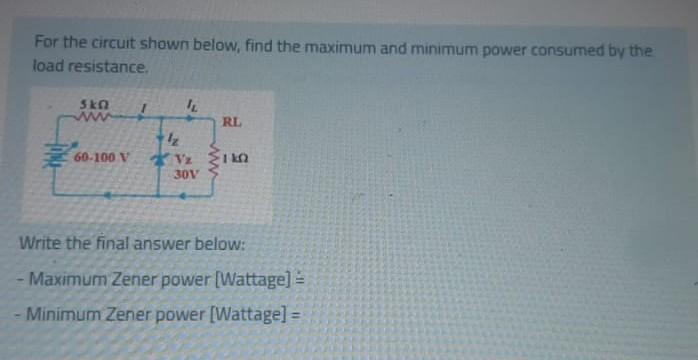 Solved For the circuit shown below, find the maximum and | Chegg.com