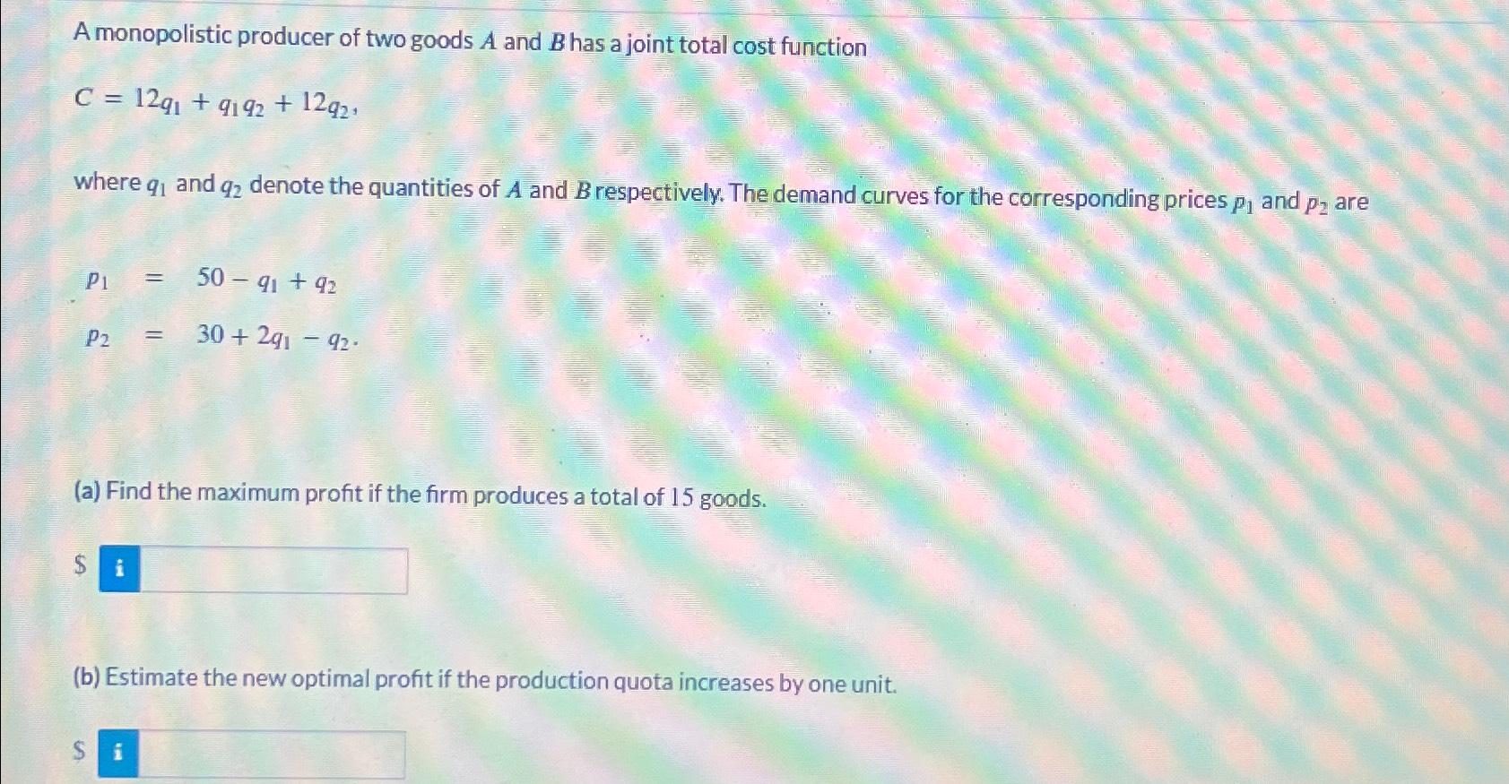 Solved A Monopolistic Producer Of Two Goods A And B ﻿has A | Chegg.com