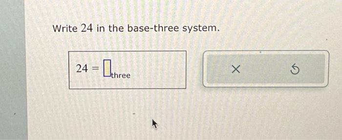 Solved Write 24 in the base-three system. | Chegg.com