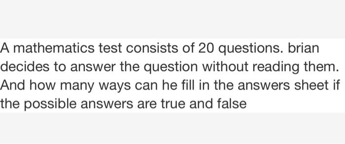 Solved A mathematics test consists of 20 questions, brian | Chegg.com