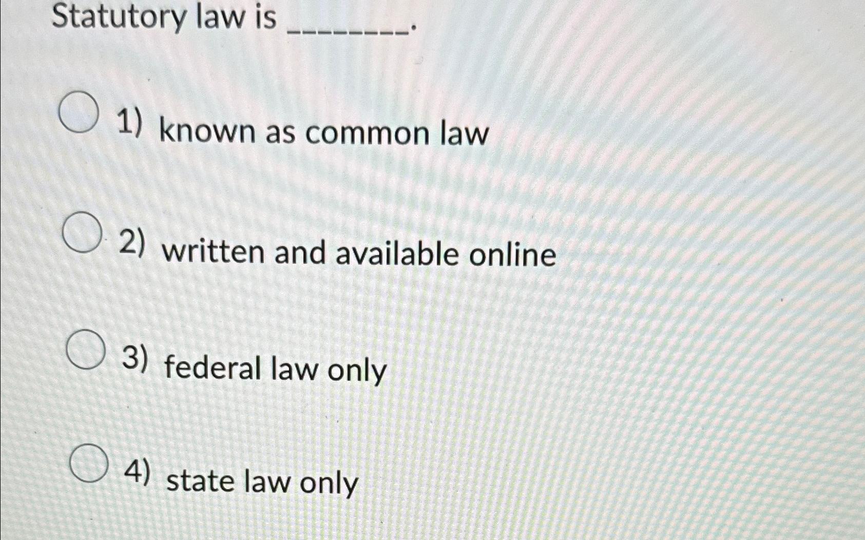 solved-statutory-law-isknown-as-common-lawwritten-and-chegg