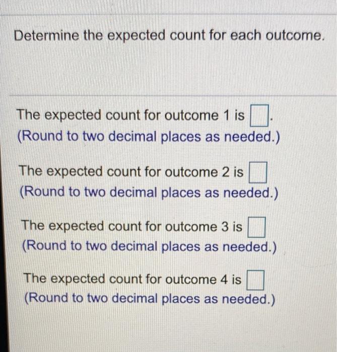 Solved Determine the expected count for each outcome. The | Chegg.com