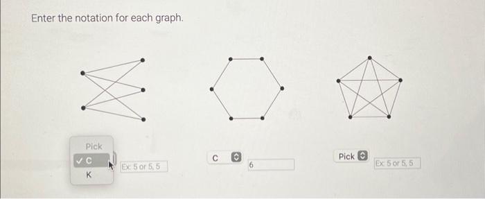 Solved Enter the notation for each graph. Pick C K Ex: 5 | Chegg.com