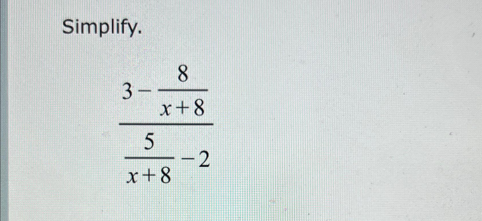 solved-simplify-3-8x-85x-8-2-chegg