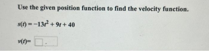 Solved Use the given position function to find the velocity | Chegg.com