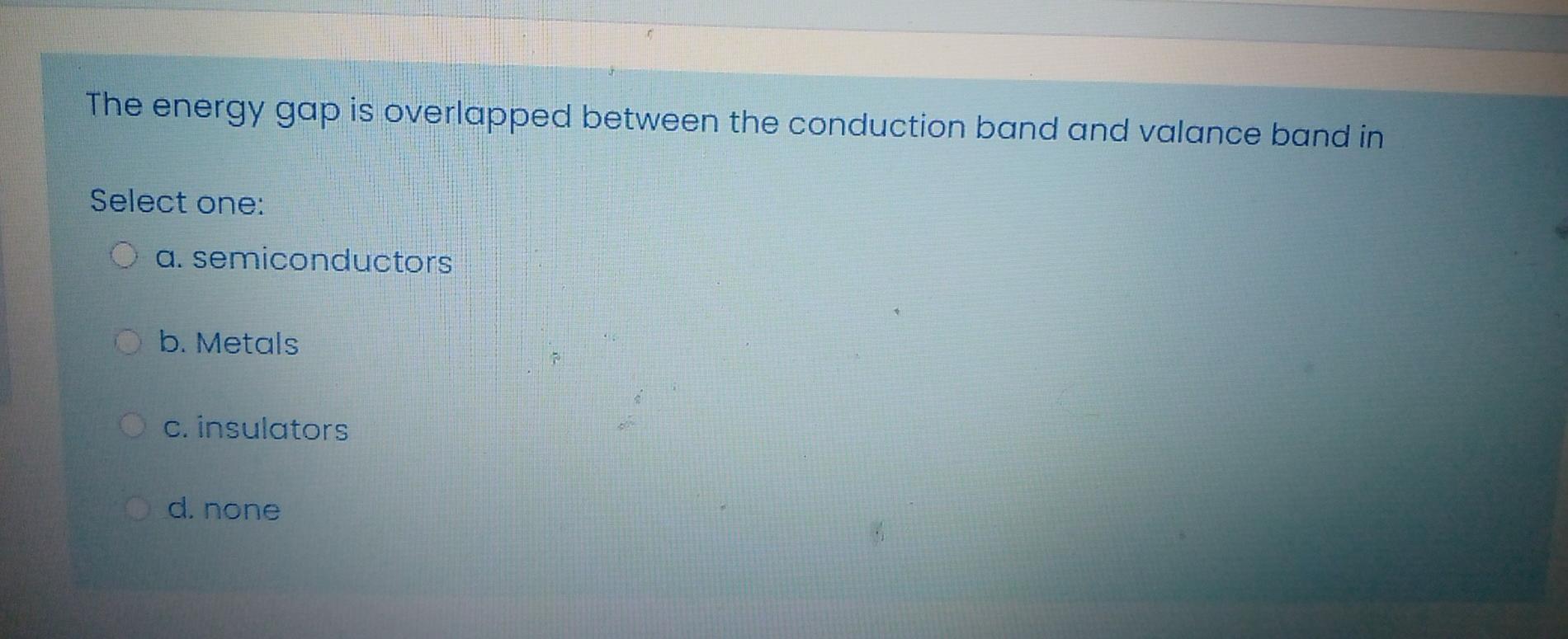 Solved The energy gap is overlapped between the conduction | Chegg.com