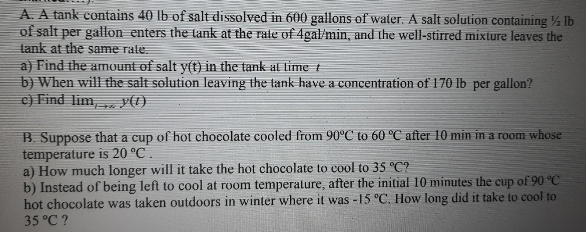 A. A tank contains \( 40 \mathrm{lb} \) of salt dissolved in 600 gallons of water. A salt solution containing \( 1 / 2 \mathr