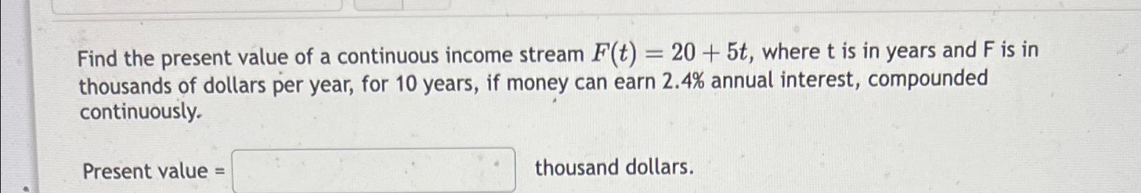 Solved Find the present value of a continuous income stream | Chegg.com