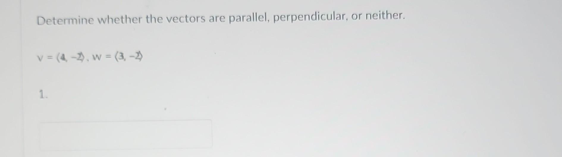 Solved Determine Whether The Vectors Are Parallel, | Chegg.com