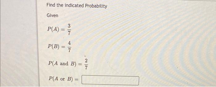 Solved Find The Indicated Probability Given P(A) = 3 7 P(B) | Chegg.com