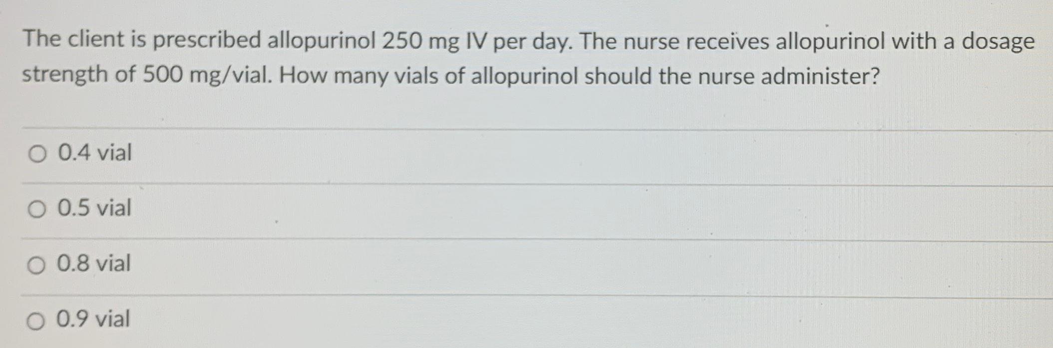 Solved The client is prescribed allopurinol 250mg ﻿IV per