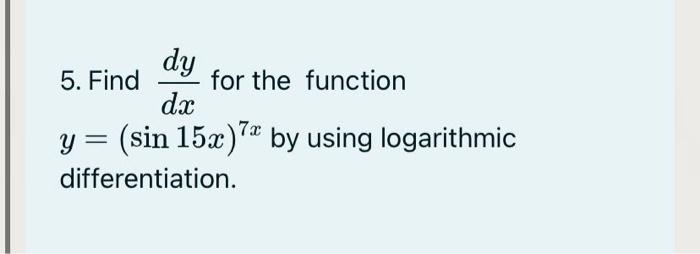 Solved 5 Find Dxdy For The Function Y Sin15x 7x By Using