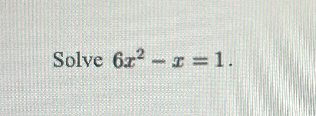 solved-solve-6x2-x-1-chegg