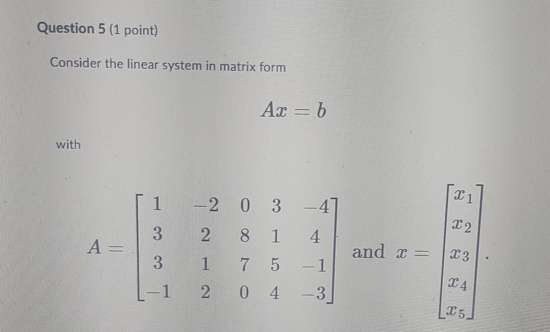 Solved Consider the linear system in matrix form Ax=b with | Chegg.com