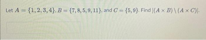 Solved Let A= {1,2,3,4}. B = {7, 8,5,9, 11}, And C = {5,9}. | Chegg.com