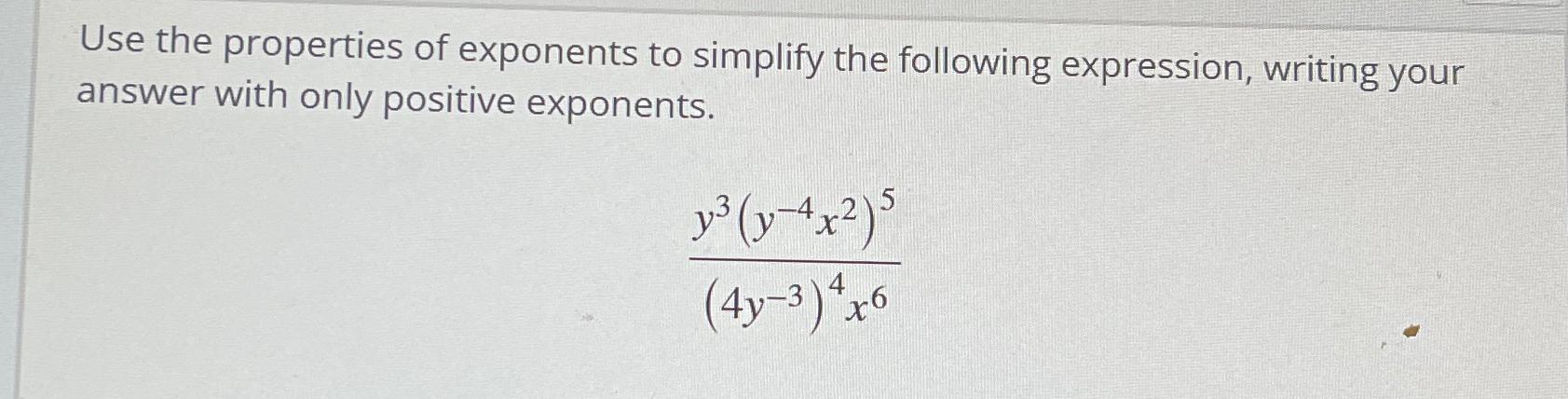 use the properties of exponents to simplify the following expression