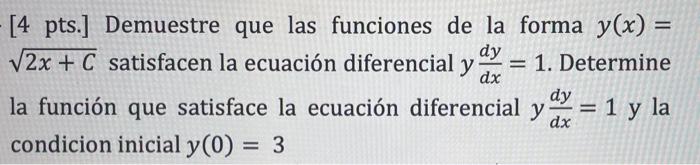 = [4 pts.] Demuestre que las funciones de la forma y(x) = V2x + C satisfacen la ecuación diferencial y y = 1. Determine la fu