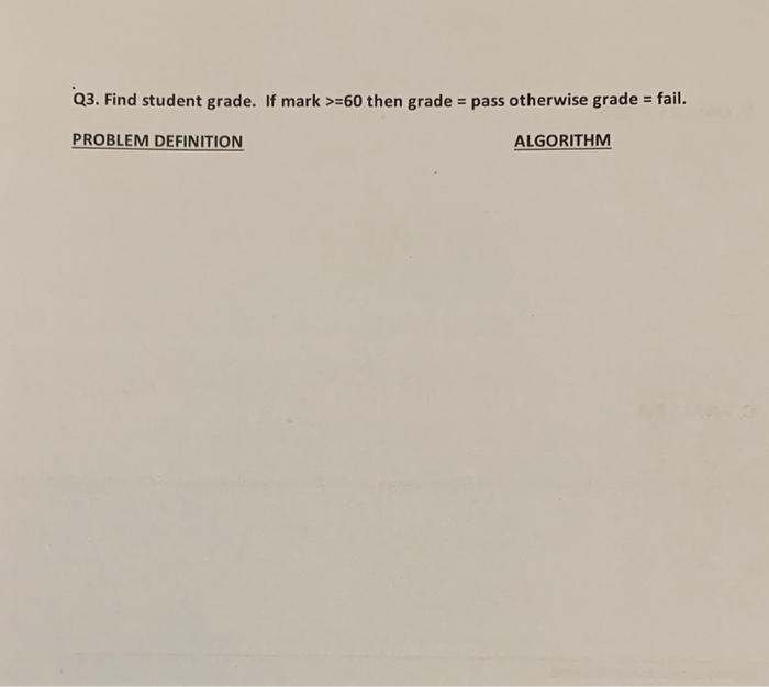 Solved Q3. Find student grade. If mark >=60 then grade = | Chegg.com