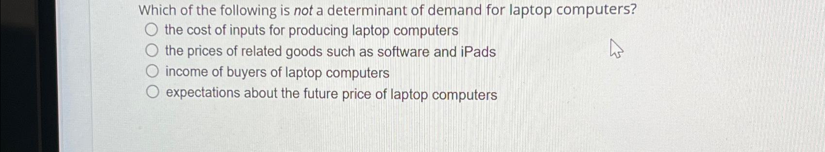 Solved Which of the following is not a determinant of demand | Chegg.com